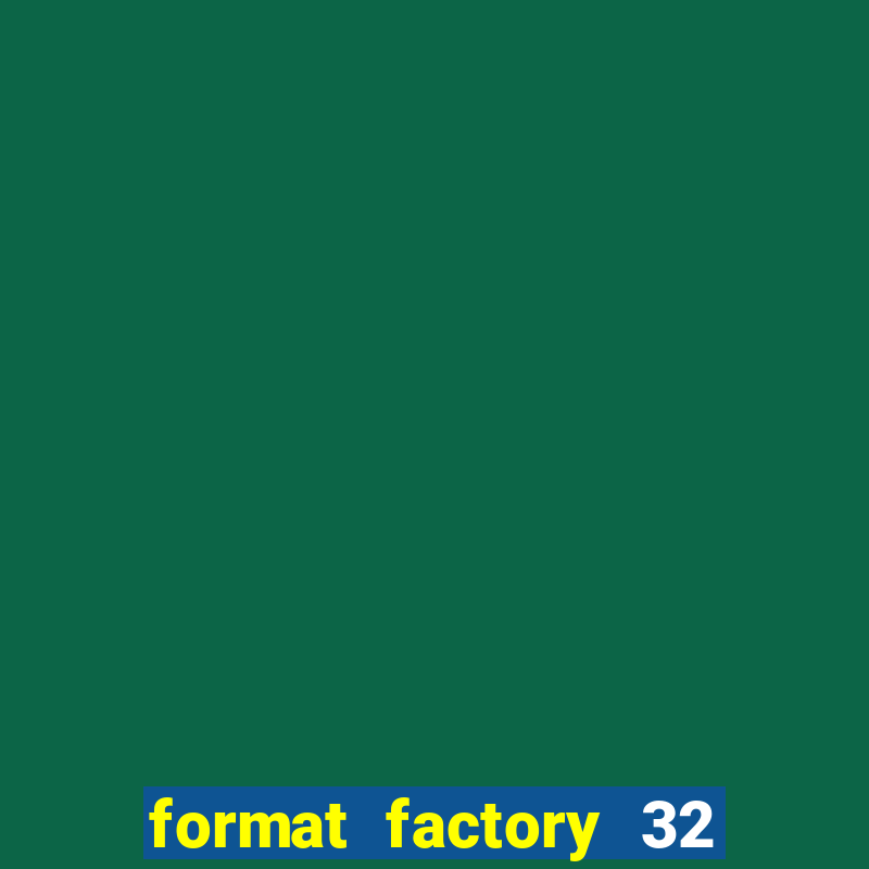 format factory 32 bits windows 7